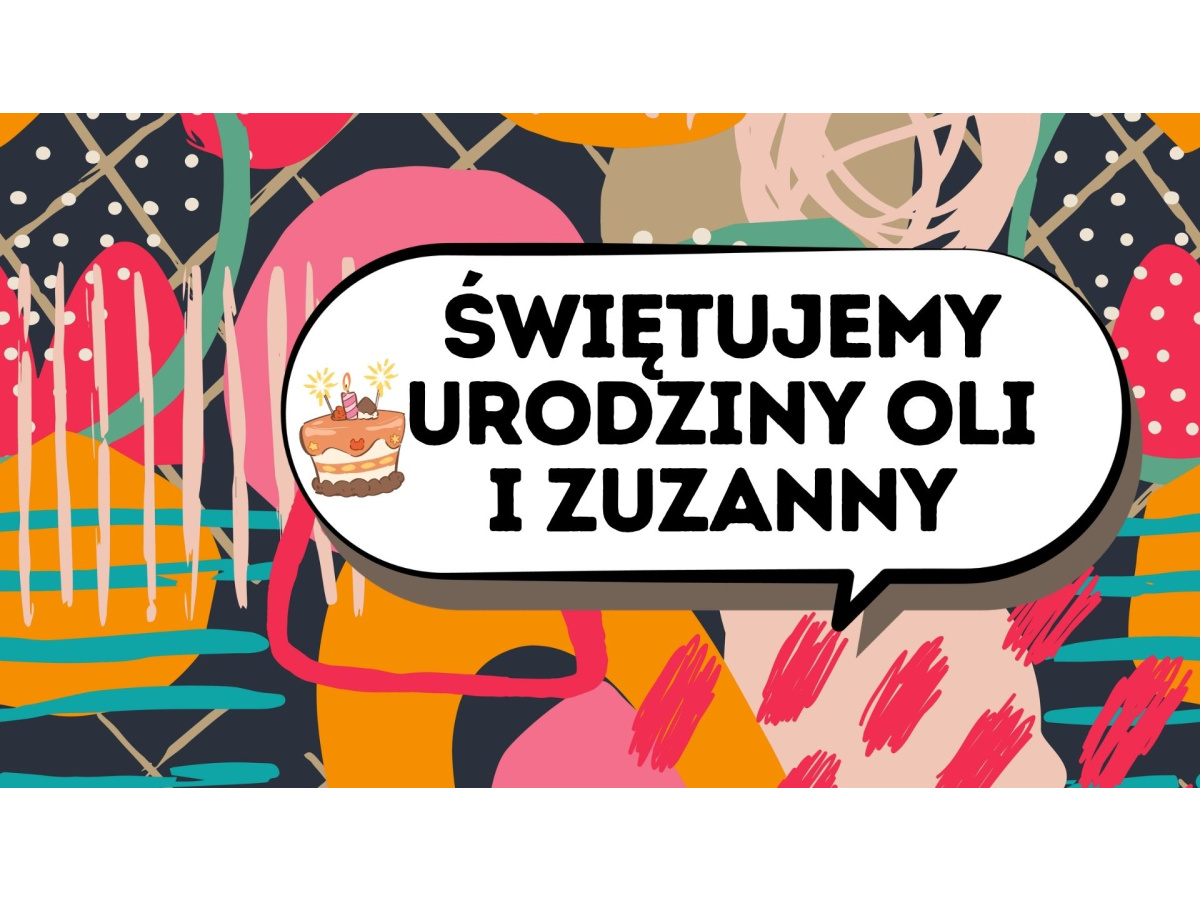 ŚWIĘTUJEMY URODZINY